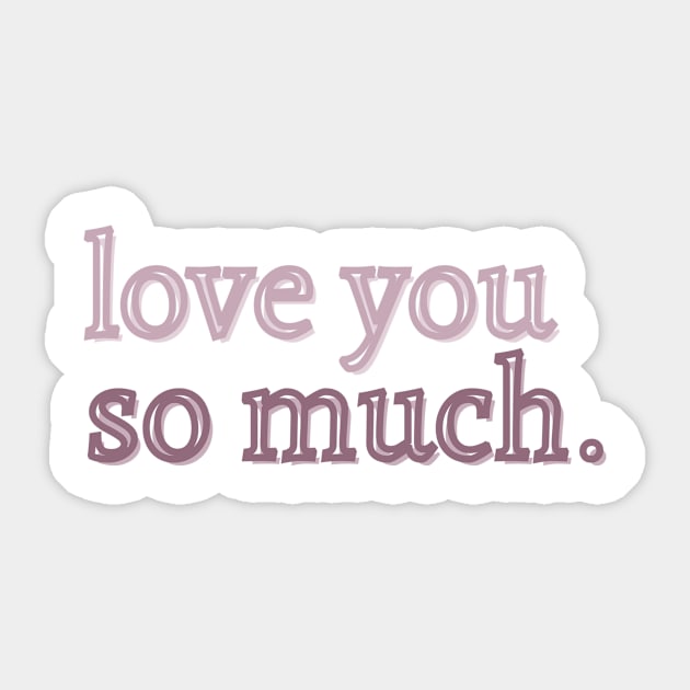 Love you so much Sticker by Cest La Me